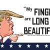 Donald Trump. My fingers are long and beautiful flag